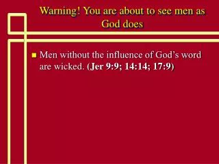 Warning! You are about to see men as God does