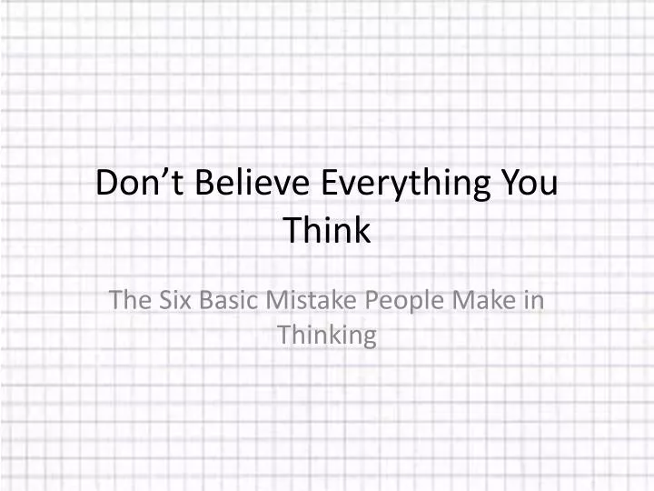 don t believe everything you think