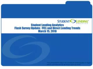 Student Lending Analytics Flash Survey Update: FFEL and Direct Lending Trends March 15, 2010