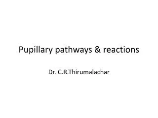 Pupillary pathways &amp; reactions