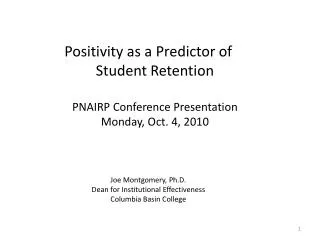 Positivity as a Predictor of Student Retention PNAIRP Conference Presentation Monday, Oct. 4, 2010