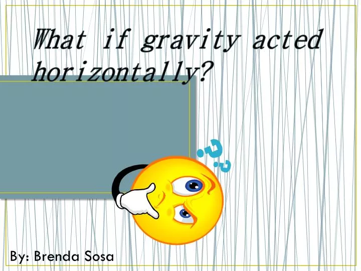 what if gravity acted horizontally