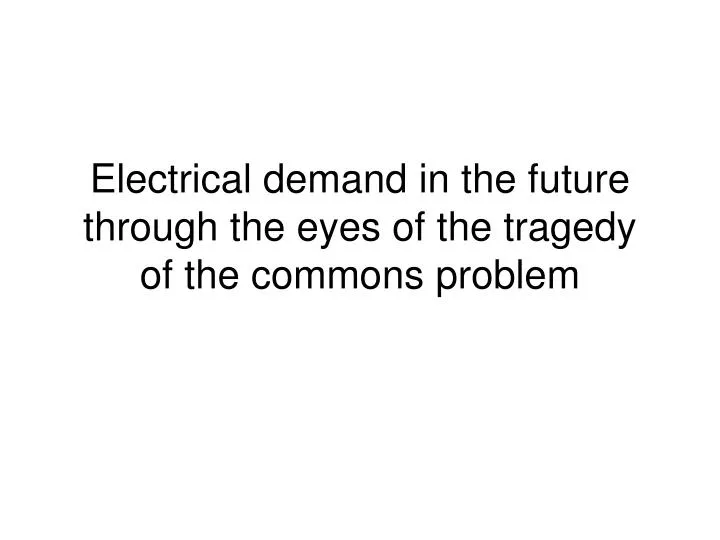 electrical demand in the future through the eyes of the tragedy of the commons problem