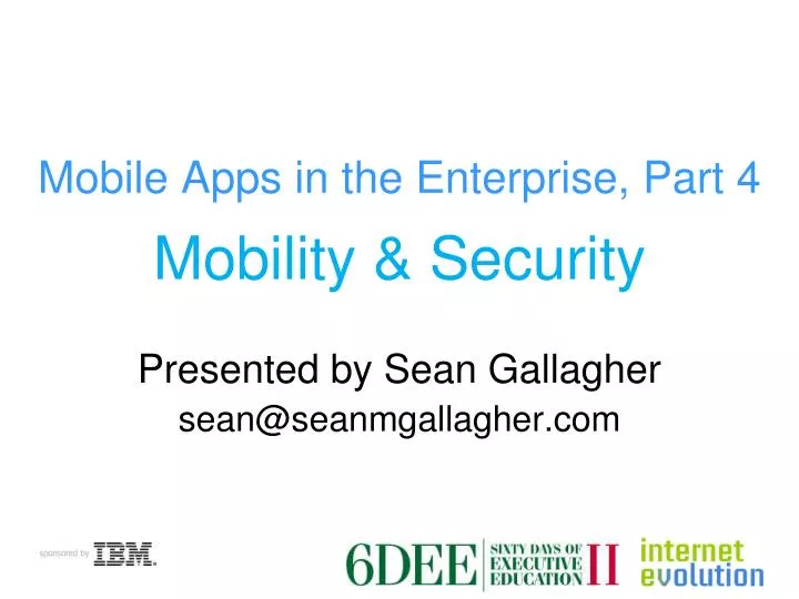 mobility security presented by sean gallagher sean@seanmgallagher com