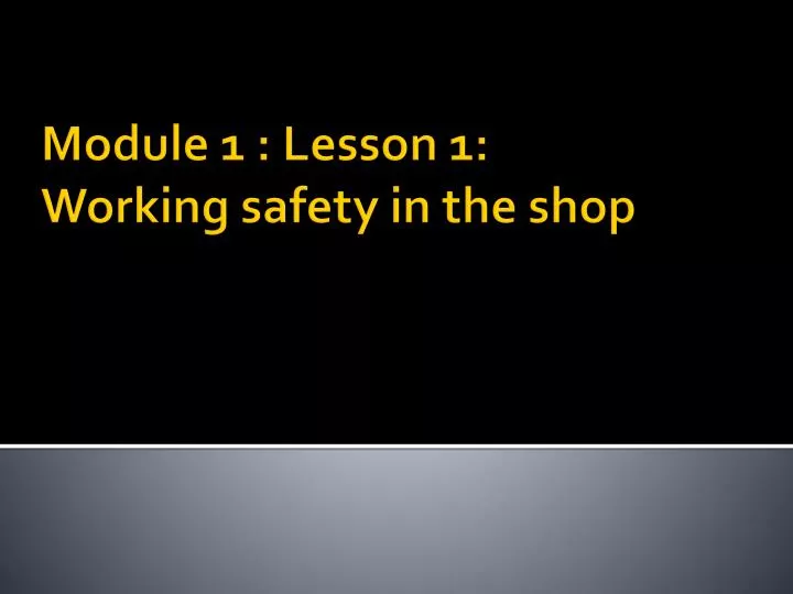 module 1 lesson 1 working safety in the shop