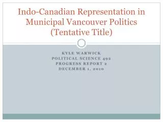 Indo-Canadian Representation in Municipal Vancouver Politics (Tentative Title)
