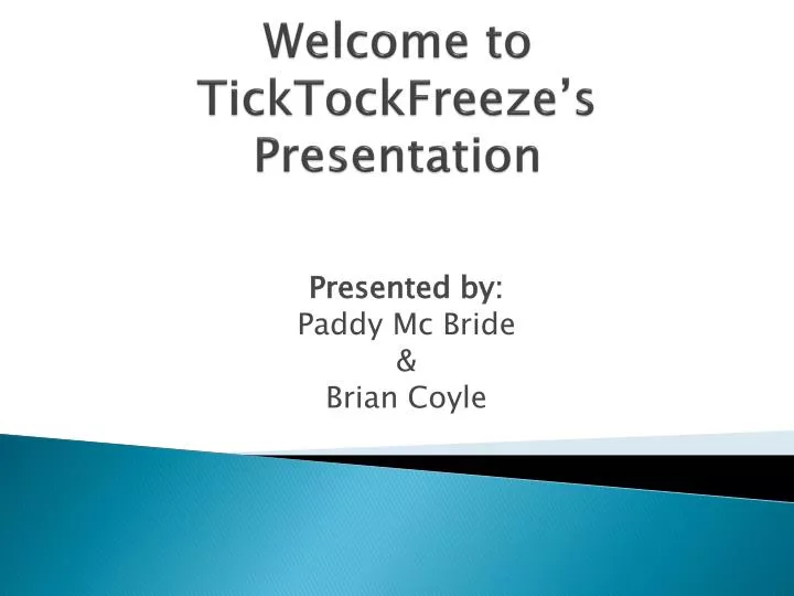 welcome to ticktockfreeze s presentation