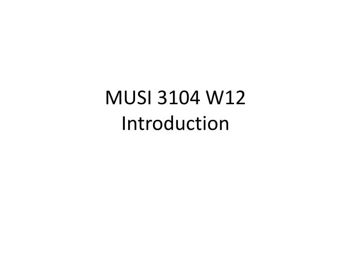 musi 3104 w12 introduction