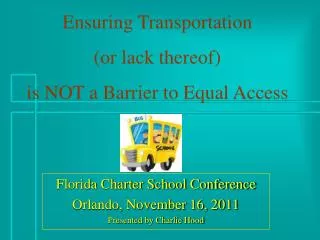 Florida Charter School Conference Orlando, November 16, 2011 Presented by Charlie Hood
