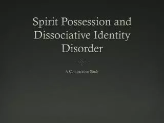 Spirit Possession and Dissociative Identity Disorder