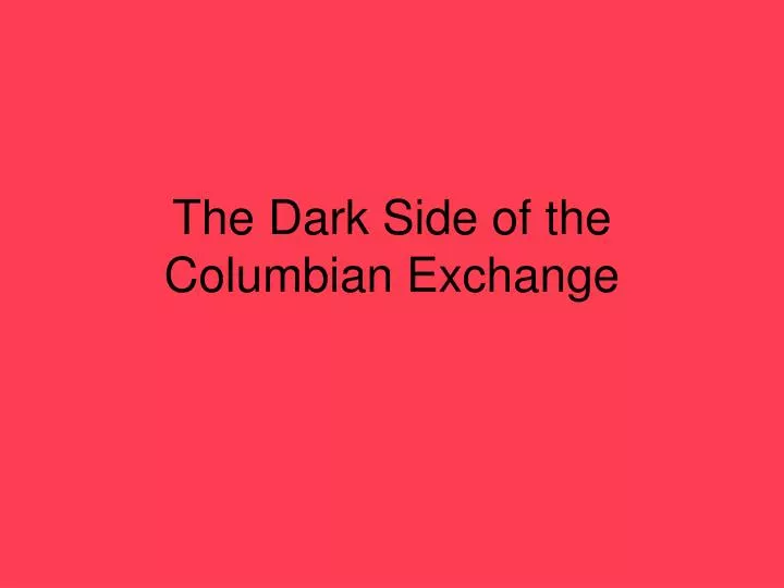 the dark side of the columbian exchange