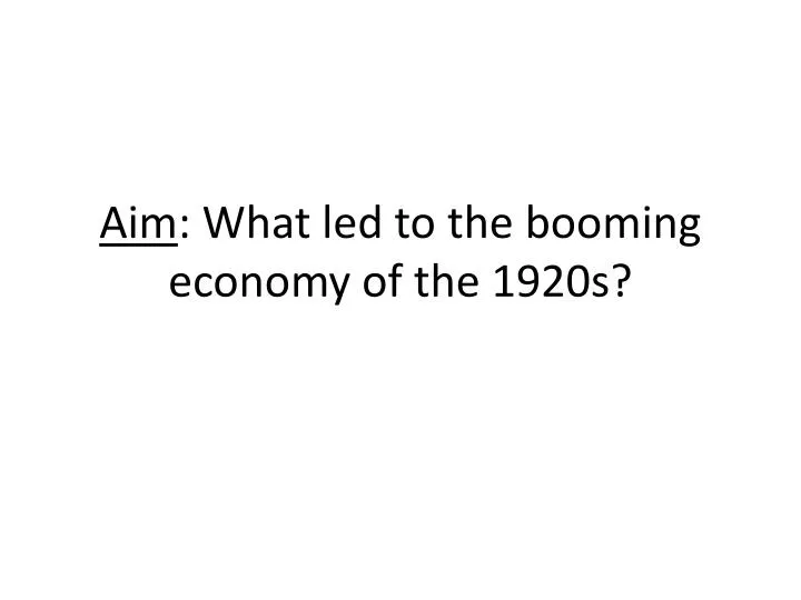 aim what led to the booming economy of the 1920s