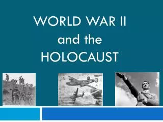 WORLD WAR II and the HOLOCAUST
