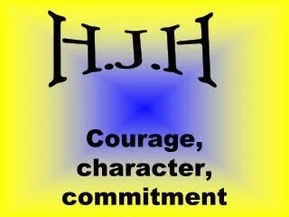 Courage, character, commitment