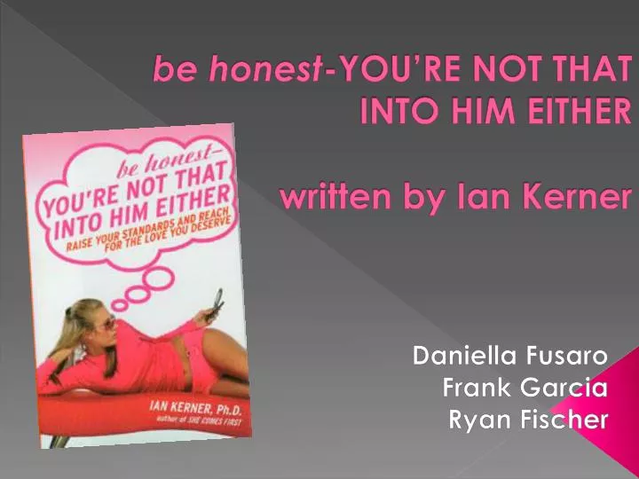 b e honest you re not that into him either written by ian kerner
