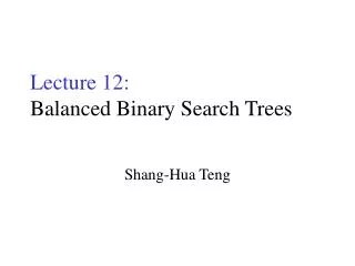 Lecture 12: Balanced Binary Search Trees