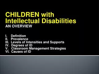 CHILDREN with Intellectual Disabilities AN OVERVIEW I. Definition II. Prevalence