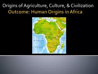 Outcome: Human Origins in Africa