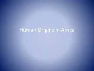 Human Origins in Africa