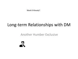 Long-term Relationships with DM