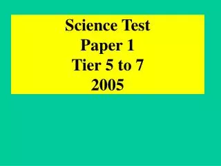 Science Test Paper 1 Tier 5 to 7 2005