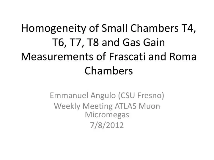 homogeneity of small chambers t4 t6 t7 t8 and gas gain measurements of frascati and roma chambers