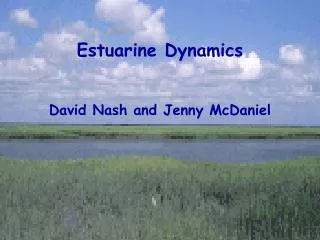 Estuarine Dynamics David Nash and Jenny McDaniel