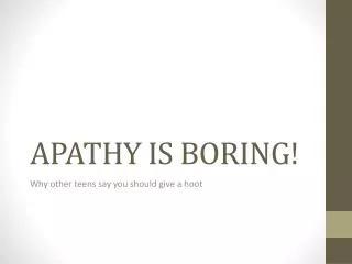 APATHY IS BORING!