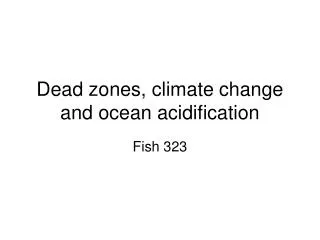 Dead zones, climate change and ocean acidification