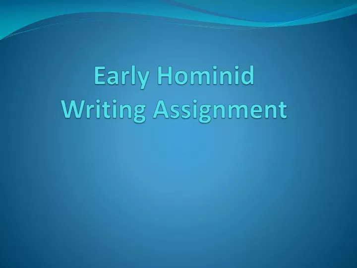 early hominid writing assignment