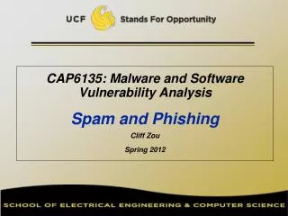 CAP6135: Malware and Software Vulnerability Analysis Spam and Phishing Cliff Zou Spring 2012