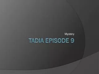 TADIA Episode 9