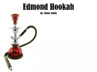 Edmond Hookah By: Blake Smith