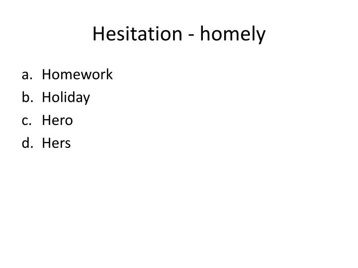 hesitation homely