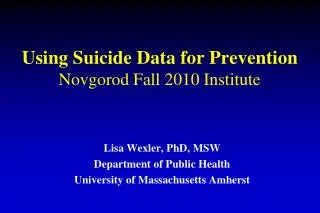 Using Suicide Data for Prevention Novgorod Fall 2010 Institute