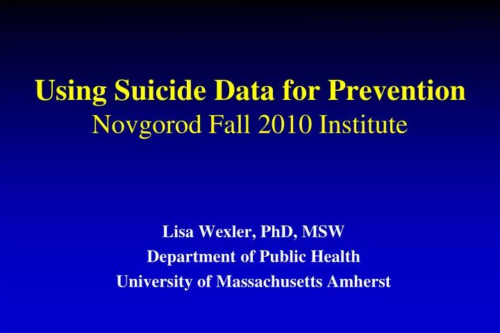 using suicide data for prevention novgorod fall 2010 institute