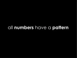 all numbers have a pattern