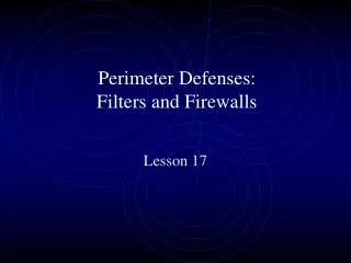 Perimeter Defenses: Filters and Firewalls