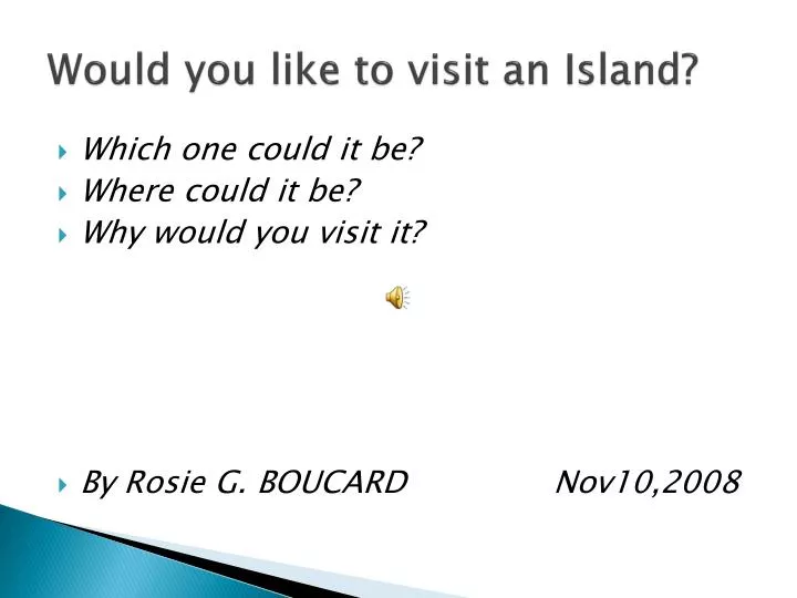 would you like to visit an island