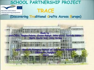 SCHOOL PARTNERSHIP PROJECT TRACE ( Discovering Tra ditional C rafts Across E urope) Made by :