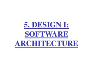 5. DESIGN I: SOFTWARE ARCHITECTURE