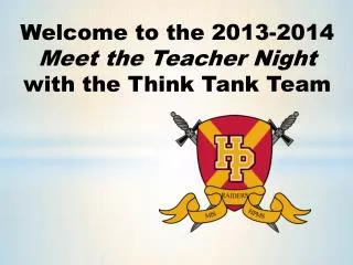 Welcome to the 2013-2014 Meet the Teacher Night with the Think Tank Team