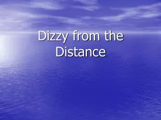 Dizzy from the Distance