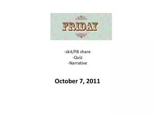 -skit/FB share -Quiz -Narrative