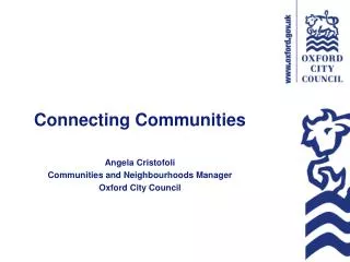 Connecting Communities Angela Cristofoli Communities and Neighbourhoods Manager