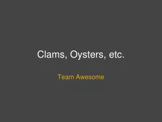 Clams, Oysters, etc.