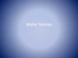 Water homes