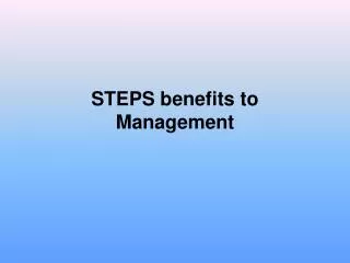 STEPS benefits to Management