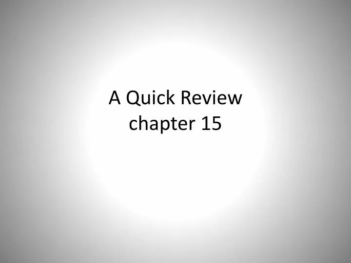 a quick review chapter 15