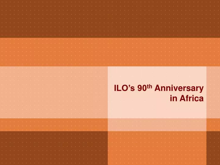 ilo s 90 th anniversary in africa